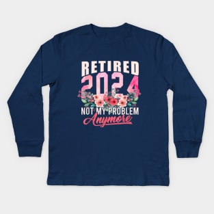 retired 2024 not my problem anymore Kids Long Sleeve T-Shirt